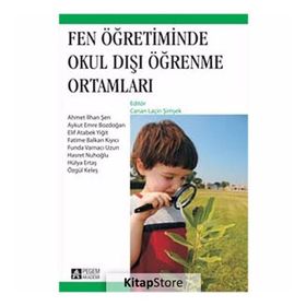 FEN ÖĞRETIMINDE OKUL DIŞI ÖĞRENME ORTAMLARI - CANAN LAÇIN ŞIMŞEK