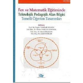 FEN VE MATEMATIK EĞITIMINDE TEKNOLOJIK PEDAGOLOJIK ALAN BILGISI TEMELLI ÖĞRETIM TASARIMLARI - KOLEKTIF