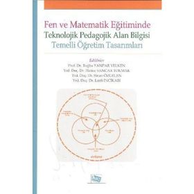 FEN VE MATEMATIK EĞITIMINDE TEKNOLOJIK PEDAGOLOJIK ALAN BILGISI TEMELLI ÖĞRETIM TASARIMLARI - KOLEKTIF