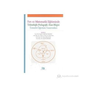 FEN VE MATEMATIK EĞITIMINDE TEKNOLOJIK PEDAGOLOJIK ALAN BILGISI TEMELLI ÖĞRETIM TASARIMLARI - KOLEKTIF