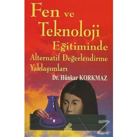 Fen ve Teknoloji Eğitiminde Alternatif Değerlendirme Yaklaşımları - Hünkar Korkmaz