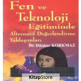 Fen ve Teknoloji Eğitiminde Alternatif Değerlendirme Yaklaşımları - Hünkar Korkmaz