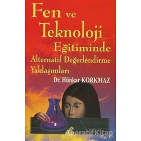 Fen ve Teknoloji Eğitiminde Alternatif Değerlendirme Yaklaşımları - Hünkar Korkmaz