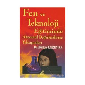 Fen ve Teknoloji Eğitiminde Alternatif Değerlendirme Yaklaşımları - Hünkar Korkmaz