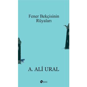 FENER BEKÇİSİNİN RÜYALARI - A. ALI URAL