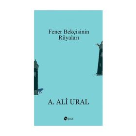 FENER BEKÇİSİNİN RÜYALARI - A. ALI URAL