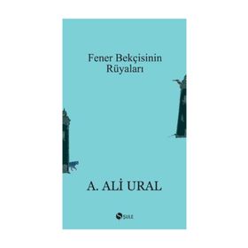 FENER BEKÇİSİNİN RÜYALARI - A. ALI URAL