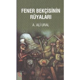 FENER BEKÇİSİNİN RÜYALARI - A. ALI URAL