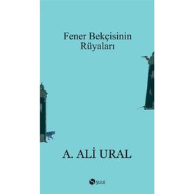 FENER BEKÇİSİNİN RÜYALARI - A. ALI URAL
