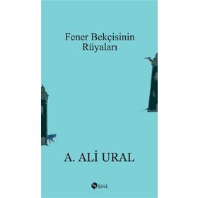 FENER BEKÇİSİNİN RÜYALARI - A. ALI URAL