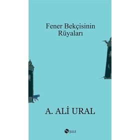 FENER BEKÇİSİNİN RÜYALARI - A. ALI URAL