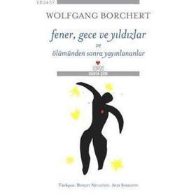 Fener, Gece Ve Yıldızlar Ve Ölümden Sonra Yayınlananlar - Wolfgang Borchert