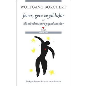 Fener, Gece Ve Yıldızlar Ve Ölümden Sonra Yayınlananlar - Wolfgang Borchert