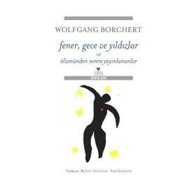 Fener, Gece Ve Yıldızlar Ve Ölümden Sonra Yayınlananlar - Wolfgang Borchert