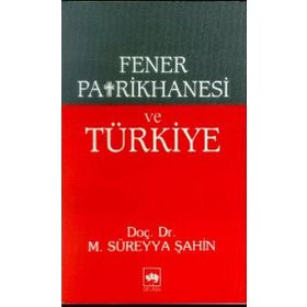 FENER PATRIKHANESI VE TÜRKİYE - M. SÜREYYA ŞAHİN