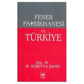 FENER PATRIKHANESI VE TÜRKİYE - M. SÜREYYA ŞAHİN