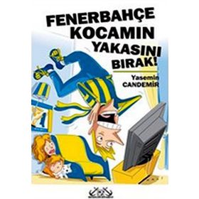 FENERBAHÇE KOCAMIN YAKASINI BIRAK! - YASEMIN CANDEMIR