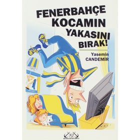 FENERBAHÇE KOCAMIN YAKASINI BIRAK! - YASEMIN CANDEMIR
