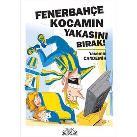 FENERBAHÇE KOCAMIN YAKASINI BIRAK! - YASEMIN CANDEMIR