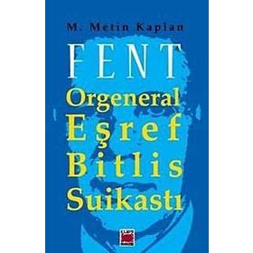 FENT ORGENERAL EŞREF BITLIS SUİKASTI - M. METIN KAPLAN