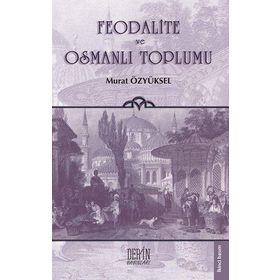 FEODALITE VE OSMANLI TOPLUMU - MURAT ÖZYÜKSEL