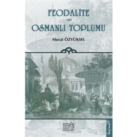 FEODALITE VE OSMANLI TOPLUMU - MURAT ÖZYÜKSEL