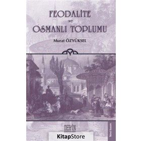 FEODALITE VE OSMANLI TOPLUMU - MURAT ÖZYÜKSEL
