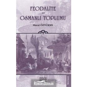 FEODALITE VE OSMANLI TOPLUMU - MURAT ÖZYÜKSEL