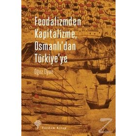 Feodalizmden Kapitalizme Osmanlı’dan Türkiye’ye - Oğuz Oyan