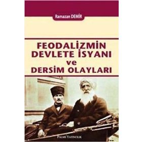 Feodalizmin Devlete İsyanı ve Dersim Olayları - Ramazan Demir