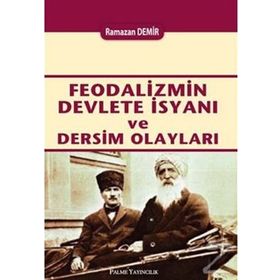 Feodalizmin Devlete İsyanı ve Dersim Olayları - Ramazan Demir