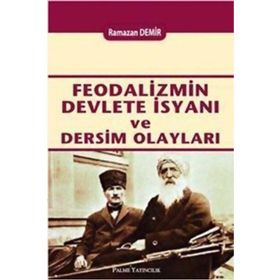 Feodalizmin Devlete İsyanı ve Dersim Olayları - Ramazan Demir