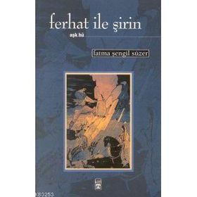 FERHAT İLE ŞİRİN - FATMA ŞENGİL SÜZER
