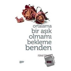 Ferhat Özbadem - Ortalama Bir Aşık Olmamı Bekleme Benden