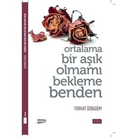 Ferhat Özbadem - Ortalama Bir Aşık Olmamı Bekleme Benden