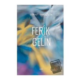 Ferik Gelin - Servet Sarıçiçek