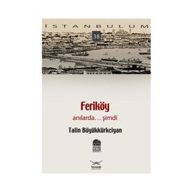FERİKÖY ANILARDA... ŞİMDİ - TALIN BÜYÜKKÜRKCİYAN