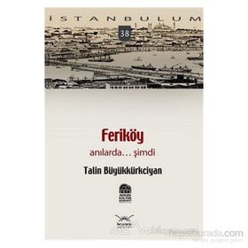 FERİKÖY ANILARDA... ŞİMDİ - TALIN BÜYÜKKÜRKCİYAN
