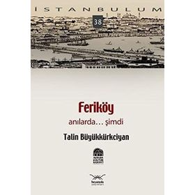 FERİKÖY ANILARDA... ŞİMDİ - TALIN BÜYÜKKÜRKCİYAN