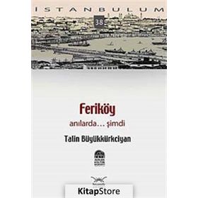 FERİKÖY ANILARDA... ŞİMDİ - TALIN BÜYÜKKÜRKCİYAN