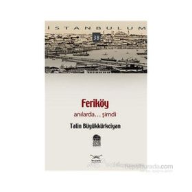 FERİKÖY ANILARDA... ŞİMDİ - TALIN BÜYÜKKÜRKCİYAN