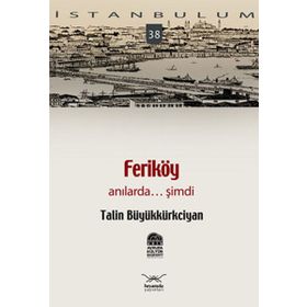 FERİKÖY ANILARDA... ŞİMDİ - TALIN BÜYÜKKÜRKCİYAN