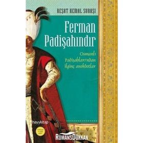FERMAN PADİŞAHINDIR OSMANLI PADİŞAHLARI'NDAN HIKAYELER VE ANEKDOTLAR - R. KEMAL SUBAŞI