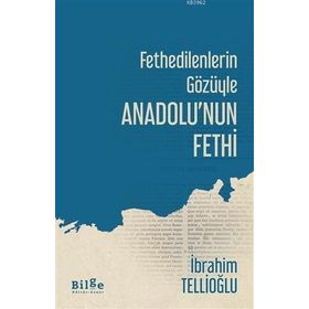 Fethedilenlerin Gözüyle Anadolu'nun Fethi-Bilge Kültür Sanat