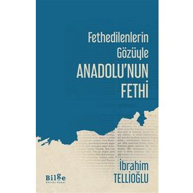 Fethedilenlerin Gözüyle Anadolu'nun Fethi-Bilge Kültür Sanat