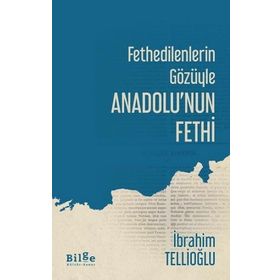 Fethedilenlerin Gözüyle Anadolu'nun Fethi-Bilge Kültür Sanat