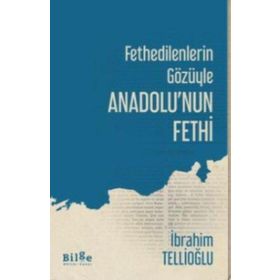 Fethedilenlerin Gözüyle Anadolu'nun Fethi-Bilge Kültür Sanat