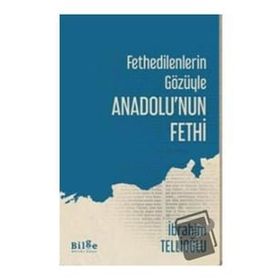 Fethedilenlerin Gözüyle Anadolu'nun Fethi-Bilge Kültür Sanat