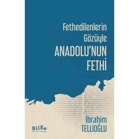 Fethedilenlerin Gözüyle Anadolu'nun Fethi-Bilge Kültür Sanat