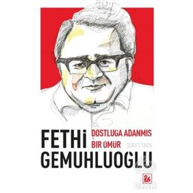 Fethi Gemuhluoğlu Dostluğa Adanmış Bir Ömür / Dr. Servet Tiken / Bir Yayıncılık
